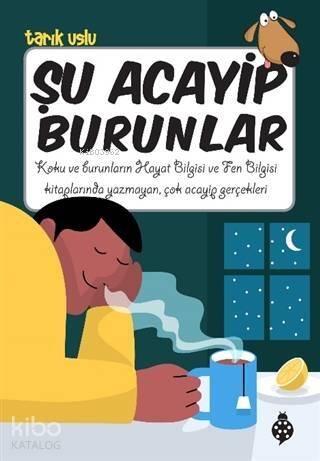 Şu Acayip Burunlar; Koku ve Burunların Hayat Bilgisi ve Fen Bilgisi Kitaplarında Yazmayan, Çok Acayip Gerçekleri - 1