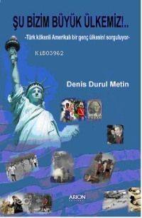 Şu Bizim Büyük Ülkemiz!; Türk Kökenli Amerikalı Bir Genç Ülkesini Sorguluyor - 1