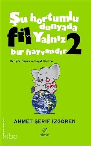 Şu Hortumlu Dünyada Fil Yalnız Bir Hayvandır 2 (Yeşil Kapak); İletişim, Başarı ve Hayat Üzerine - 1