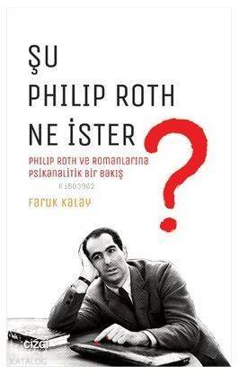 Şu Philip Roth Ne İster?; Philip Roth ve Romanlarına Psikanalitik Bir Bakış - 1