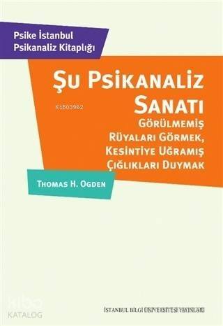 Şu Psikanaliz Sanatı; Görülmemiş Rüyaları Görmek, Kesintiye Uğramış Çığlıkları Duymak - 1