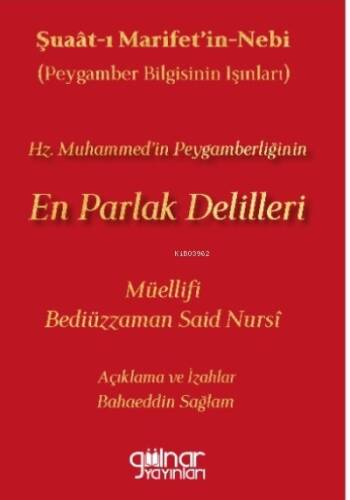 Şuaat-ı Marifetin Nebi ;(Peygamber Bilgisinin Işınları) Hz. Muhammed’in Peygamberliğinin En Parlak Delilleri - 1