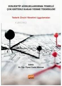 Subjektif Ağırlandırma Temelli Çok Kriterli Karar Verme Teknikleri- Tedarik Zinciri Yönetimi Uygulamaları - 1