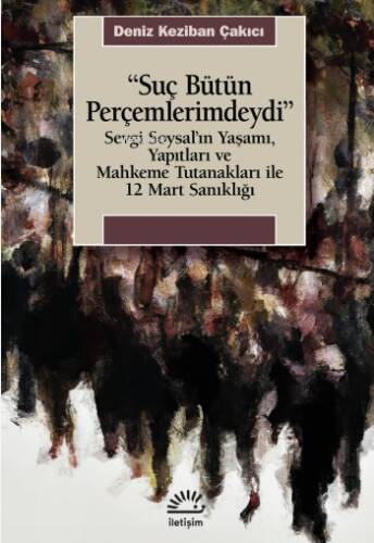 Suç Bütün Perçemlerimdeydi;Sevgi Soysal'ın Yaşamı, Yapıları ve Mahkeme Tutanakları ile 12 Mart Sanıklığı - 1