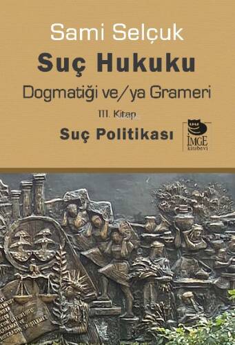 Suç Hukuku Dogmatiği ve/ya Grameri III. Kitap Suç Politikası - 1