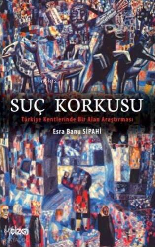 Suç Korkusu; Türkiye Kentlerinde Bir Alan Araştırması - 1