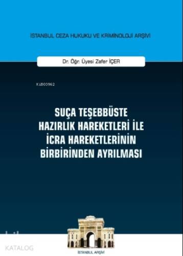 Suça Teşebbüste Hazırlık Hareketleri ile İcra Hareketlerinin Birbirinden Ayrılması;İstanbul Ceza Hukuku ve Kriminoloji Arşivi Yayın No : 29 - 1