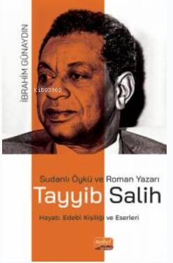 Sudanlı Öykü Ve Roman Yazarı Tayyib Salih- Hayatı, Edebî Kişiliği ve Eserleri - 1