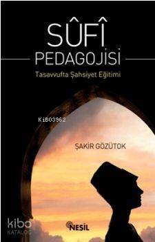 Sufi Pedagojisi; Tasavvufta Şahsiyet Eğitimi - 1