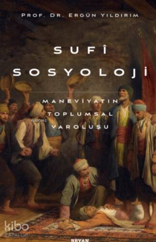 Sufi Sosyoloji;Maneviyatın Toplumsal Varoluşu - 1