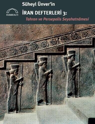 Süheyl Ünver’in İran Defterleri 3:;Tahran ve Persepolis Seyahatnâmesi - 1