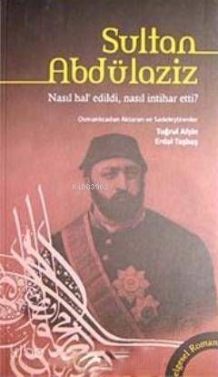 Sultan Abdülaziz Nasıl Hal'edildi, Nasıl İntihar Etti? - 1