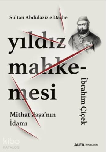 Sultan Abdülaziz’e Darbe Yıldız Mahkemesi;Mithat Paşa’nın İdamı - 1