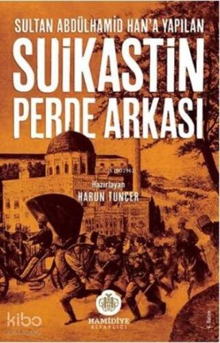 Sultan Abdülhamid Han'a Yapılan Suikastin Perde Arkası - 1