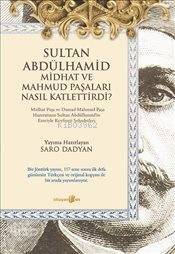 Sultan Abdülhamid Midhat ve Mahmud Paşaları Nasıl Katlettirdi - 1