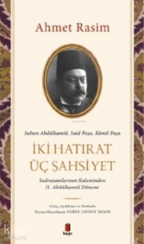 Sultan Abdülhamid, Said Paşa, Kâmil Paşa - İki Hatırat Üç Şahsiyet;Sadrazamların Kaleminden II. Abdülhamid Dönemi - 1