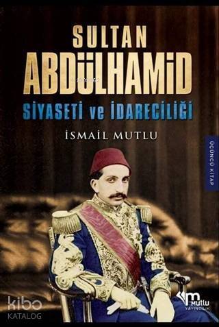 Sultan Abdülhamid Siyaseti ve İdareciliği - 1