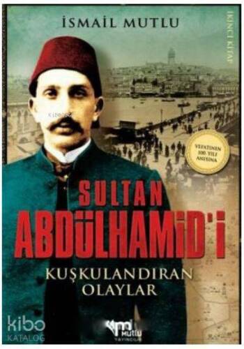 Sultan Abdülhamid'i Kuşkulandıran Olaylar - 1