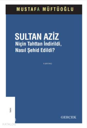 Sultan Aziz;Niçin Tahttan İndirildi, Nasıl Şehid Edildi? - 1