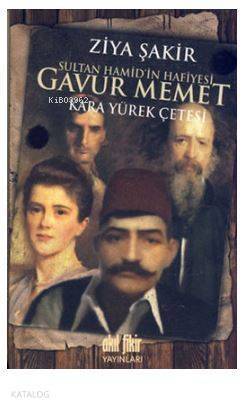 Sultan Hamid'in Hafiyesi Gavur Memet; Kara Yürek Çetesi - 1