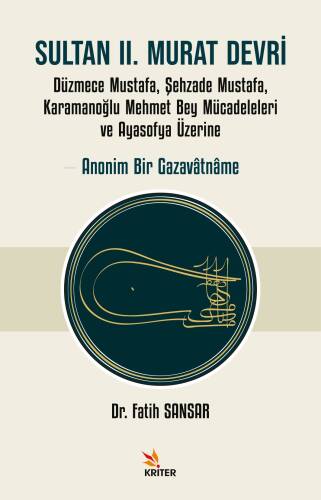 Sultan II. Murat Devri;Düzmece Mustafa, Şehzade Mustafa, Karamanoğlu Mehmet Bey Mücadeleleri ve Ayasofya Üzerine Anonim Bir Gazavâtnâme - 1