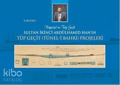 Sultan İkinci Abdülhamid Han'ın Tüp Geçit (Tünel-i Bahri) Projeleri; Boğaziçi'ne Tüp Geçit - 1