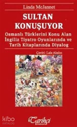 Sultan Konuşuyor; Osmanlı Türklerini Konu Alan İngiliz Tiyatro Oyunlarında ve Tarih Kitaplarında Diyalog - 1