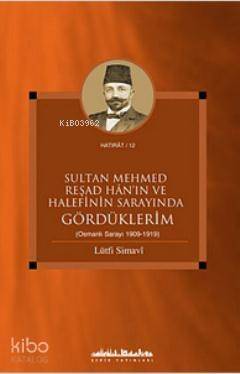 Sultan Mehmed Reşad Han'ın ve Halefinin Sarayında Gördüklerim (Osmanlı Sarayı 1909-1919) - 1