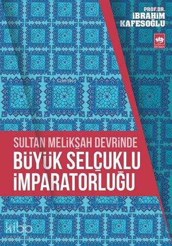 Sultan Melikşah Devrinde Büyük Selçuklu İmparatorluğu - 1