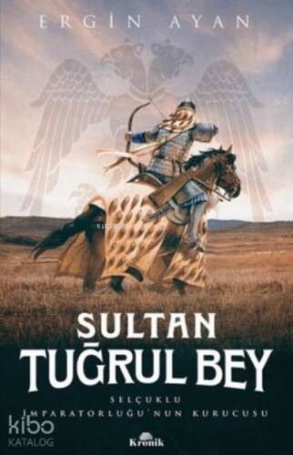 Sultan Tuğrul Bey ;Selçuklu İmparatorluğu’nun Kurucusu - 1