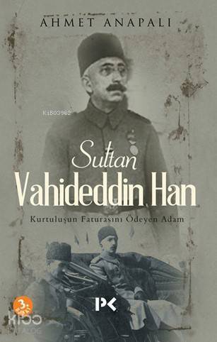 Sultan Vahideddin Han; Kurtuluşun Faturasını Ödeyen Adam - 1