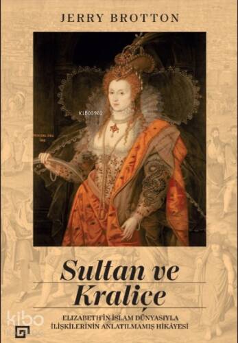 Sultan ve Kraliçe;Elizabeth’in İslam Dünyasıyla İlişkilerinin Anlatılmamış Hikayesi - 1