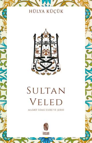 Sultan Veled Mevlana Celaleddin Rûmî'nin Oğlu ve Didaktik Şârihi - 1