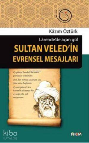 Sultan Veled'in Evrensel Mesajları; Larende'de Açan Gül - 1