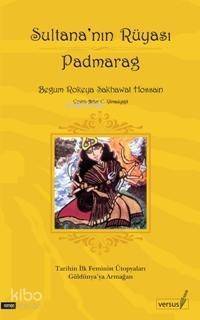 Sultana'nın Rüyası Padmarag; Tarihin İlk Feminist Ütopyaları Güldünyaya Armağan - 1