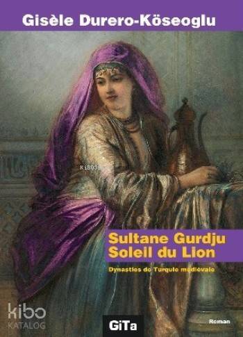 Sultane Gurdju Soleil du Lion; Dynasties de mediévale - 1