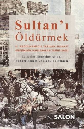 Sultan'ı Öldürmek; 2. Abdülhamid'e Yapılan Suikast Girişiminin Uluslararası Tarihi (1905) - 1