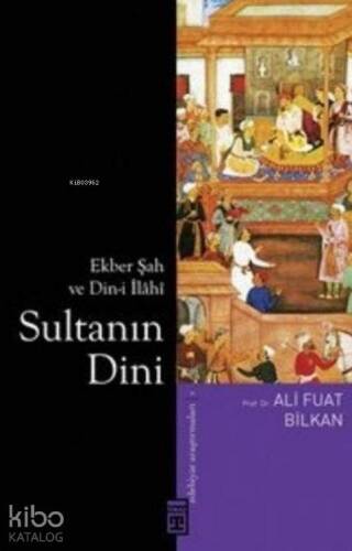 Sultanın Dini; Ekber Şah ve Din-i İlâhî - 1