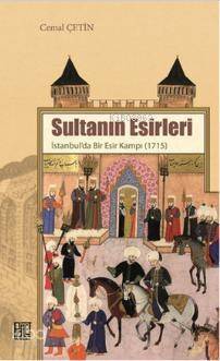 Sultanın Esirleri; İstanbul'da Bir Esir Kampı - 1715 - 1