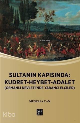 Sultanın Kapısında: Kudret Heybet Adalet; Osmanlı Devlet'inde Yabancı Elçiler - 1