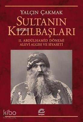 Sultanın Kızılbaşları 2. Abdülhamid Dönemi Alevi Algısı ve Siyaseti - 1