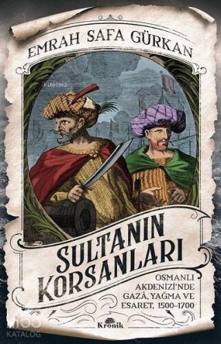 Sultanın Korsanları; Osmanlı Akdenizi'nde Gaza, Yağma ve Esaret, 1500-1700 - 1