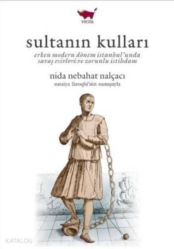 Sultanın Kulları; Erken Modern Dönem İstanbul'unda Savaş Esirleri ve Zorunlu İstihdam - 1