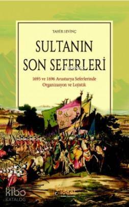 Sultanın Son Seferleri; 1695 ve 1696 Avusturya Seferlerinde Organizasyon ve Lojistik - 1