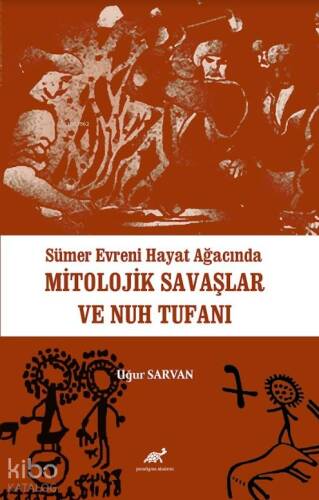 Sümer Evreni Hayat Ağacında Mitolojik Savaşlar ve Nuh Tufanı - 1