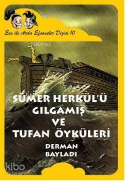 Sümer Herkülü Gılgamış ve Tufan; Ece ile Arda Efsaneler Dizis 10 - 1