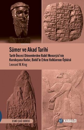 Sümer ve Akad Tarihi;Tarih Öncesi Dönemlerden Babil Monarşisi’nin Kuruluşuna Kadar, Babil’in Erken Halklarının Öyküsü - 1