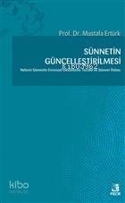 Sünnetin Güncelleştirilmesi Nebevi Sünnetin Evrensel Dinamizmi: Tecdid ve Sünnet İhdası - 1