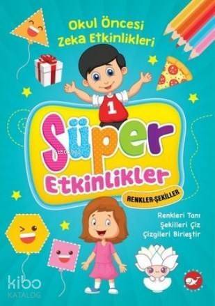 Süper Etkinlikler Renkler Şekiller - Okul Öncesi Zeka Etkinlikleri - 1