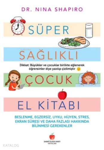 Süper Sağlıklı Çocuk El Kitabı (Yetişkinler için);Beslenme, Egzersiz, Uyku, Hijyen, Stres, Ekran Süresi ve Daha Fazlası Hakkında Bilmeniz Gerekenler - 1